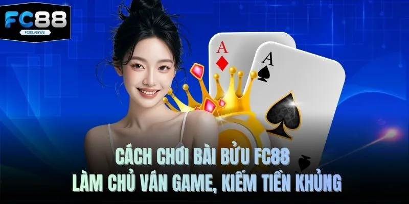 Cách Chơi Bài Bửu FC88 - 5 Bí Quyết Chiến Thắng Lớn 1 Cách chơi bài bửu