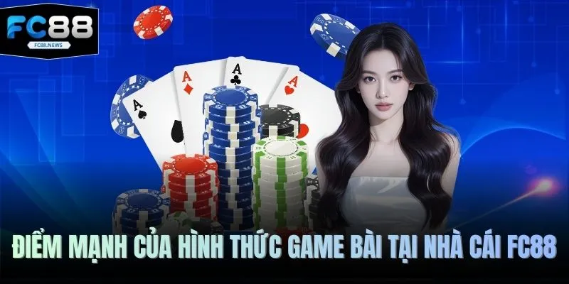 Điểm mạnh của hình thức game bài tại nhà cái FC88