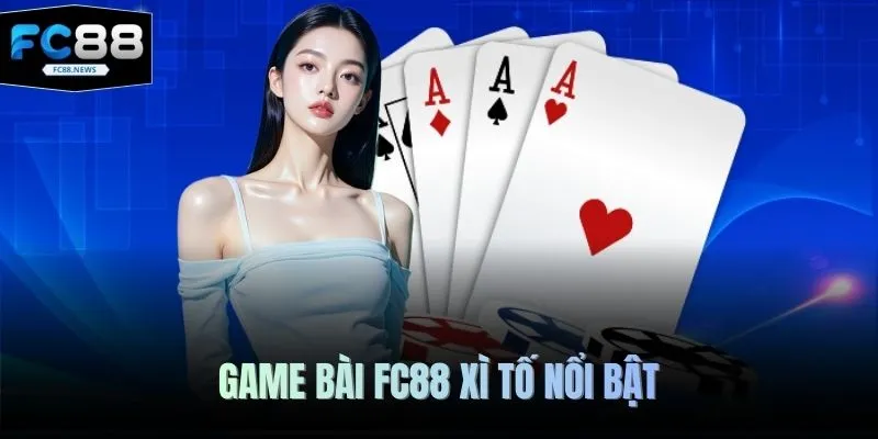 Game bài FC88 xì tố nổi bật