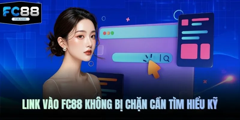 Link Vào FC88 Không Bị Chặn Mới Nhất Năm 2026 Bạn Cần Biết 2 Link vào FC88 không bị chặn cần tìm hiểu kỹ